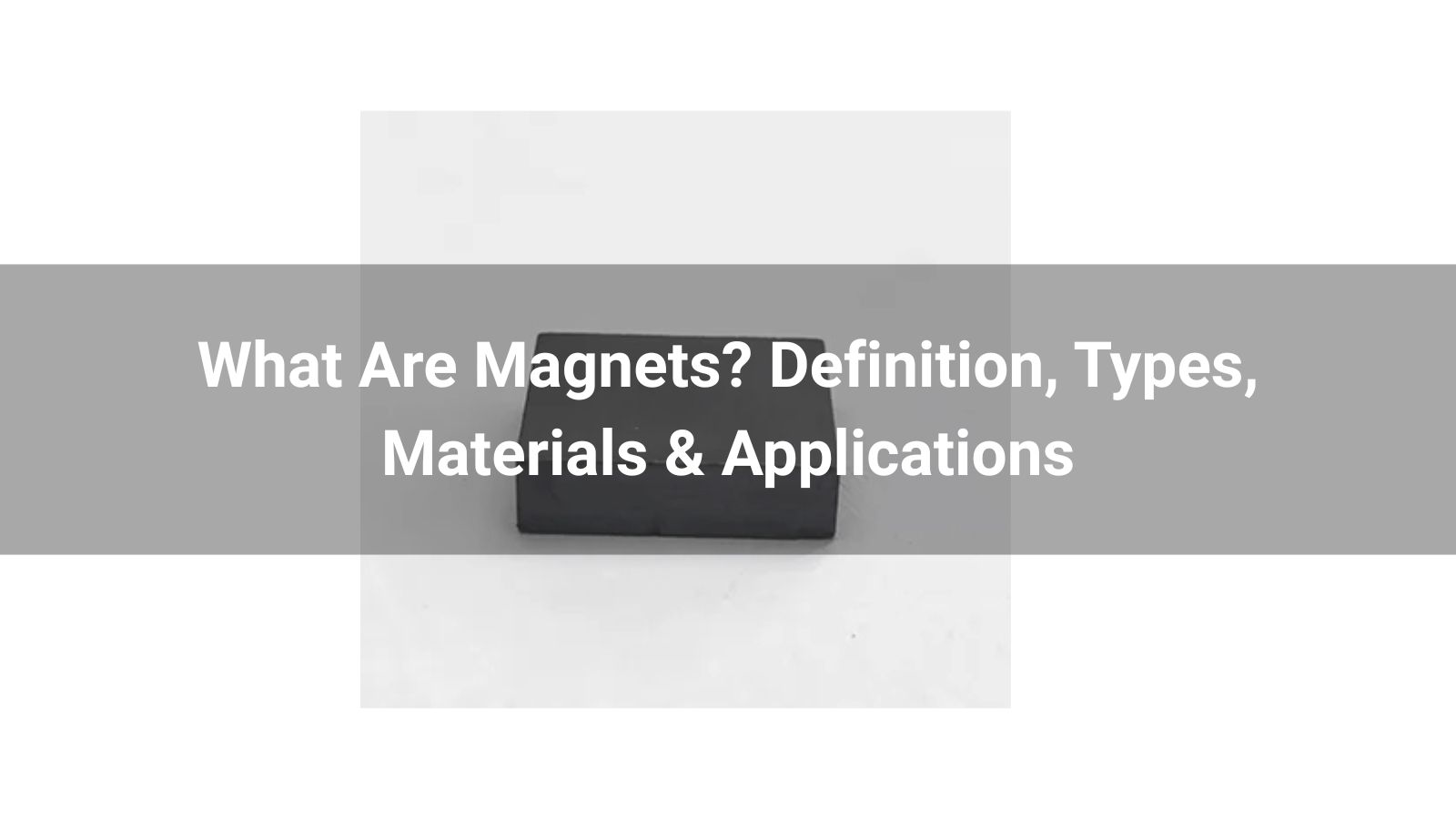 What Are Magnets? Definition, Types, Materials & Applications